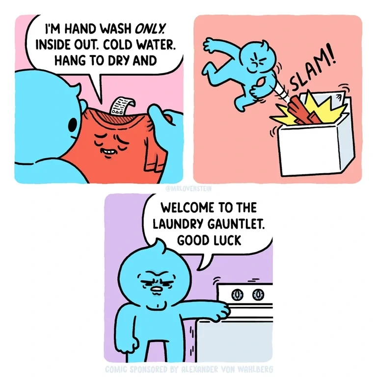 Alt text: A three-panel comic where a character ignores a shirt's complex washing instructions, slams it into a washing machine, and says, "Welcome to the laundry gauntlet. Good luck."