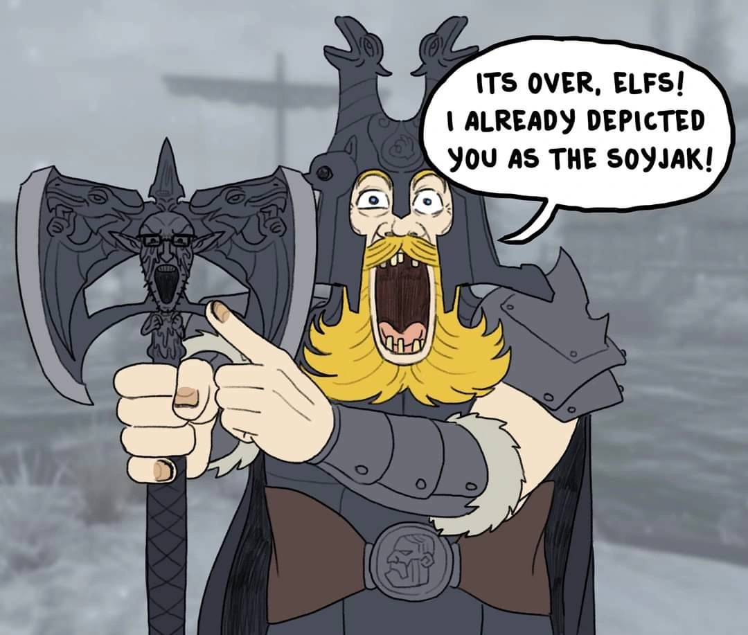 drawn image of a Nord from Skyrim holding up an axe with a soyjak face. He says "It's over elfs! I already depicted you as the soyjak!"