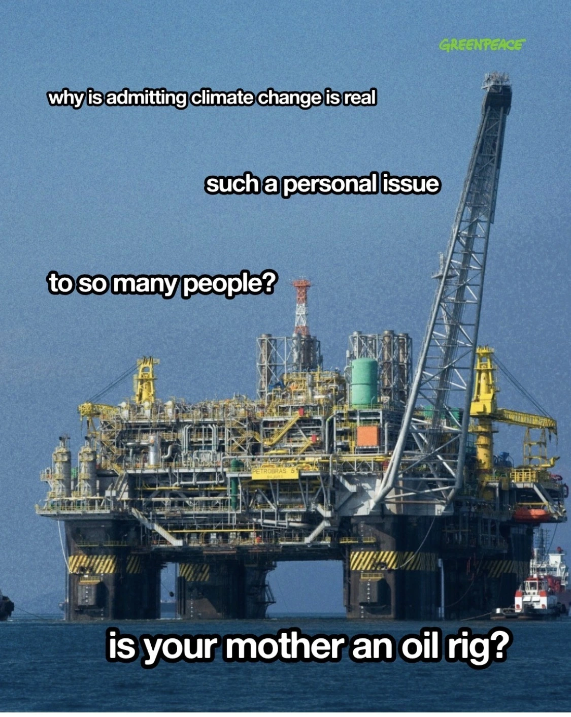 A photo of an offshore oil rig. The captions read "why is admitting climate change is real such a personal issue to so many people? Is your mother an oil rig?"