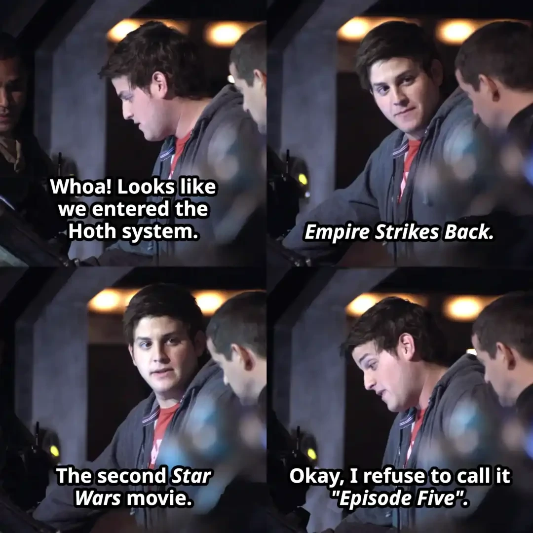 Eli from Stargate: Universe saying "Whoa! Looks like we entered the Hoth system. Empire Strikes Back. The second Star Wars movie. Okay, I refuse to call it 'Episode Five'."