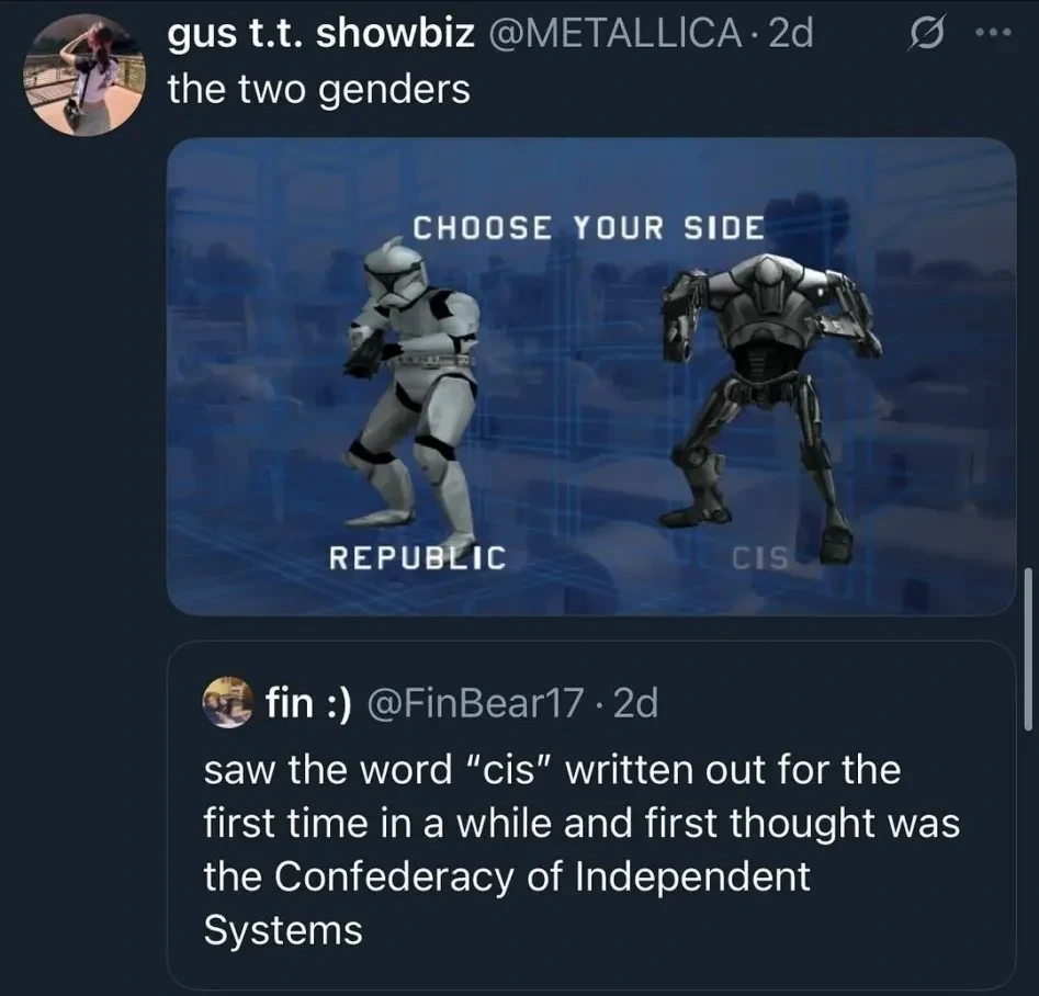 Microblog post: "saw the word 'cis' written out for the first time in a while and first thought was the Confederacy of Independent Systems" - "the two genders" Picture of a game selection screen with the options "Republic" and "CIS"