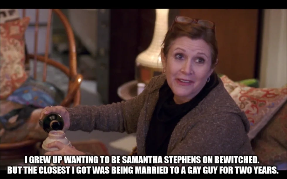Carrie Fisher, guest starring on 30 Rock, is pouring wine into a thermos with the caption "I grew up wanting to be Samantha Stephens on Bewitched.  But the closest I got was being married to a gay guy for two years."