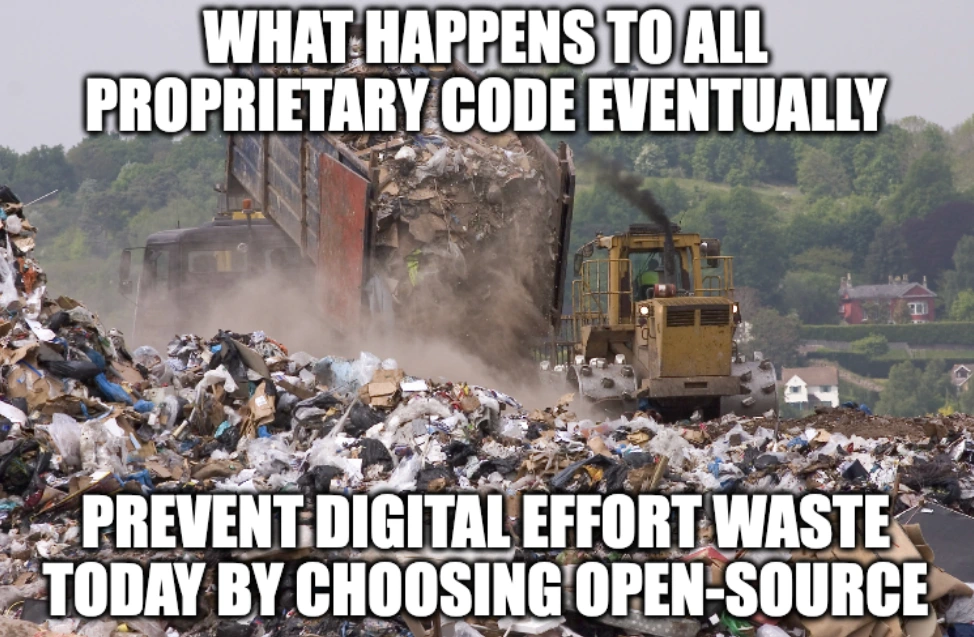 Dump Truck meme "What happens to all proprietary code eventually" "Prevent digital effort waste today by choosing open-source"