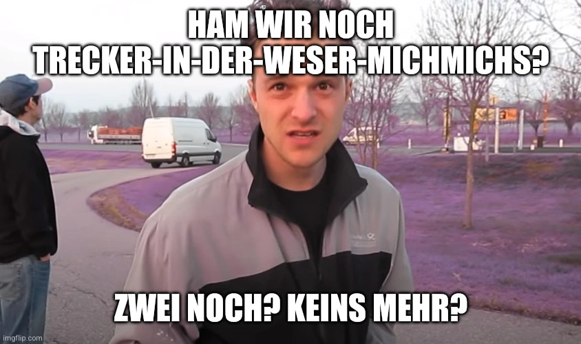 Person steht auf einem Autobahnrastplatz.
Text: Häm wir noch Tercker-in-der-Weser-MichMichs?
Zwei noch?
Keins mehr?