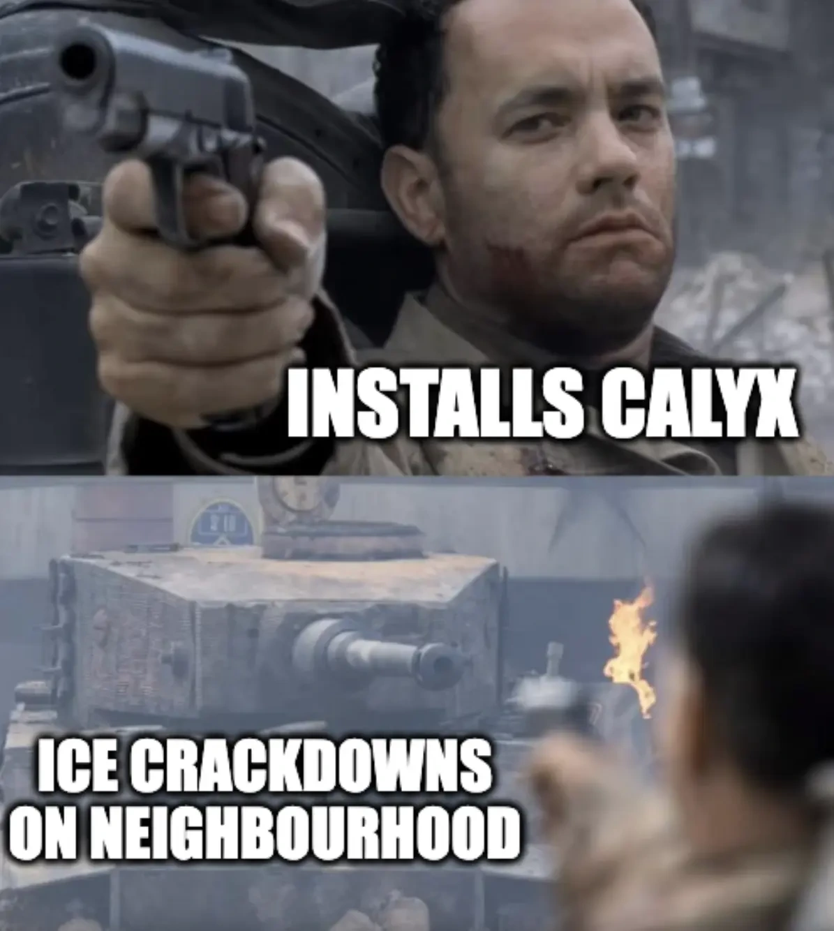 Guy holding pistol "Installs CalyX" tank pointing back "ICE Crackdowns on neighbourhood"