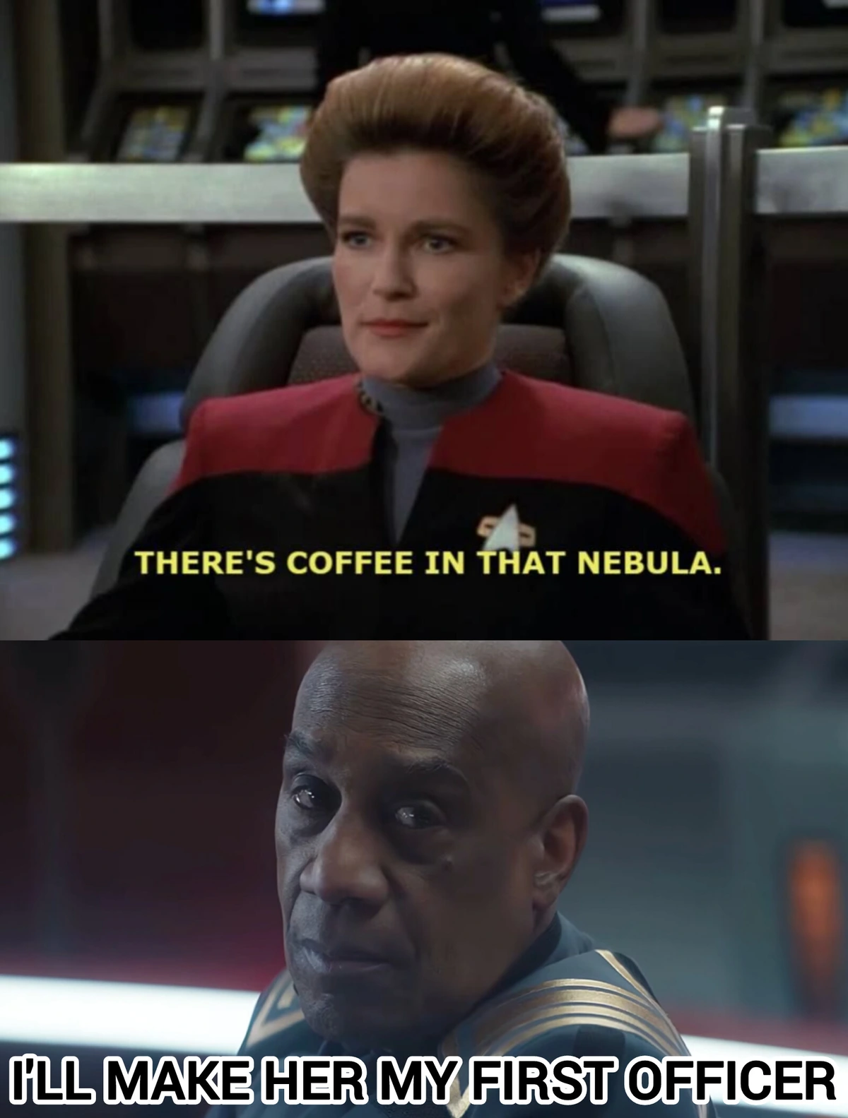 Top picture: Voyager's Captain Janeway saying: "There's coffee in that nebula."
Bottom picture: Strange New World's Admiral Reeger saying: "I'll make her my first office."