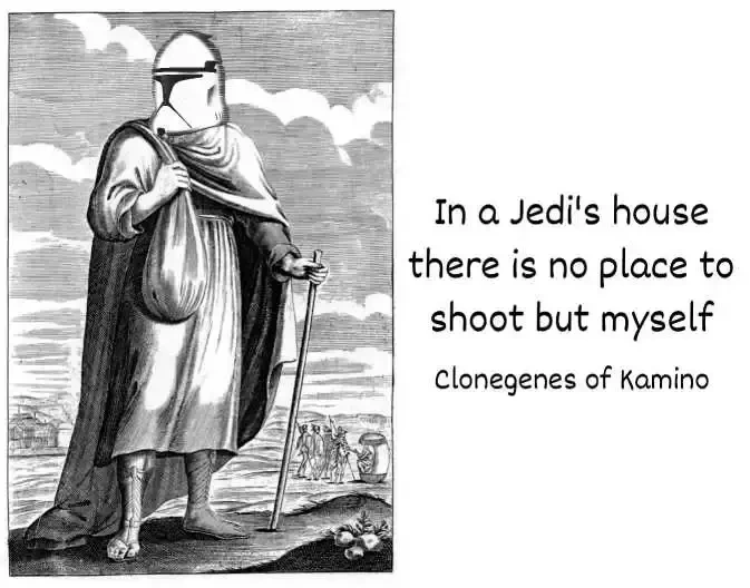 "In a Jedi's house there is no place to shoot by myself" - Clonegenes of Kamino