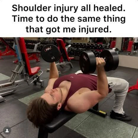 Guy doing dumbbell chest flies with the caption: "Shoulder injury all healed. Time to do the same thing that got me injured."