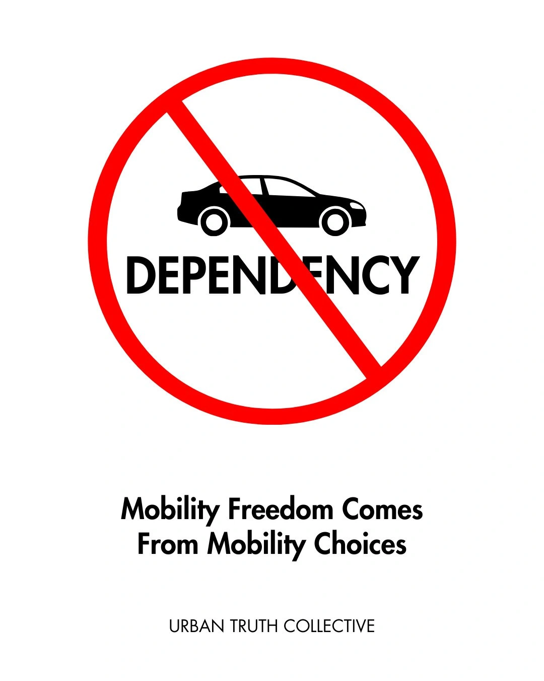 Image of car dependency with a line crossed through it. The tagline says “mobility freedom comes from mobility choices.” At the bottom, it says “urban truth collective.”
