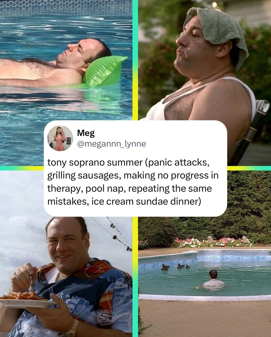 Four images of Tony Soprano in and around his pool during the summer with the caption "tony soprano summer (panic attacks, grilling sausages, making no progress in therapy, pool nal, repeating the same mistakes, ice cream sundae dinner)"