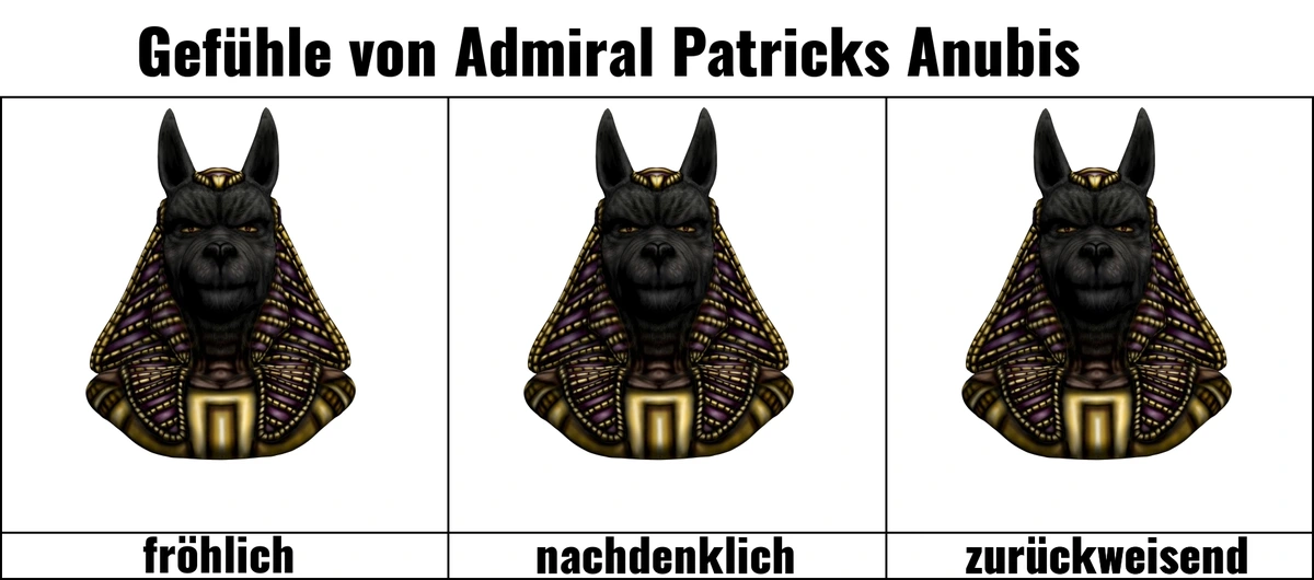 Gefühle von Admiral Patricks Anubis: fröhlich, nachdenklich und zurückweisend (aber jedesmal das selbe Bild)