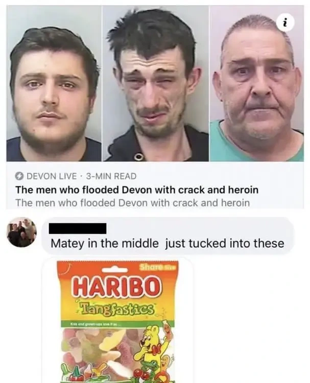 Screenshot of an news article preview from Devon Live: "The men who flooded Devon with crack and heroin" with a picture of three mugshots, the one in the middle having a sever grimace. A comment underneath: "Matey in the middle just tucked into these" with a picture of Haribo Tangfastics.