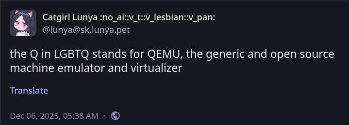 the Q in LGBTQ stands for QEMU, the generic and open source machine emulator and virtualizer