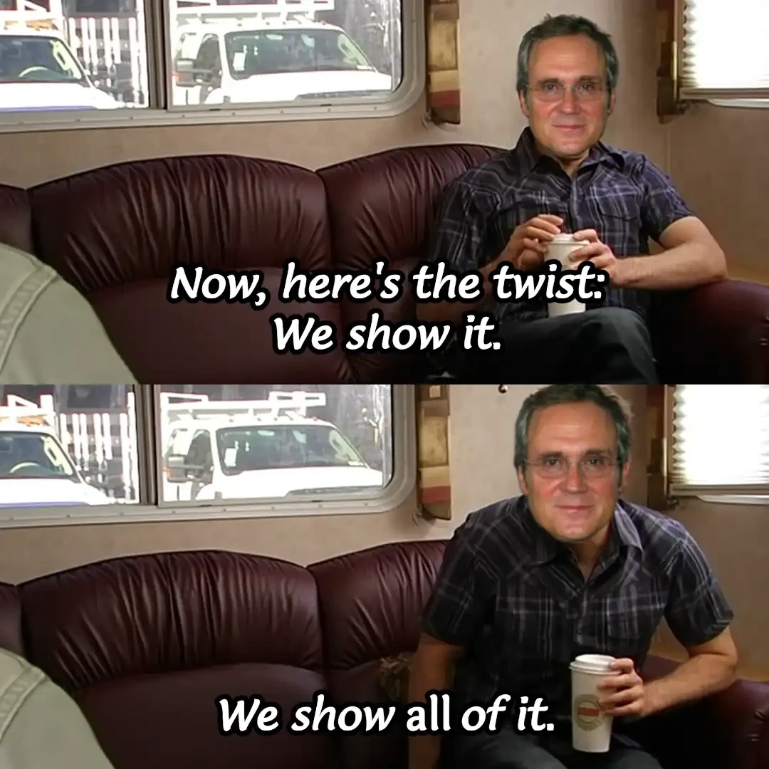 Person with the head of Rick Berman saying "Now, here's the twist: we show it. We show all of it."