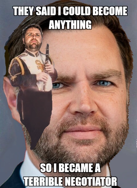 JD Vance as the PTSD Clarinet Boy: "They said I could become anything / So I became a terrible negotiator".