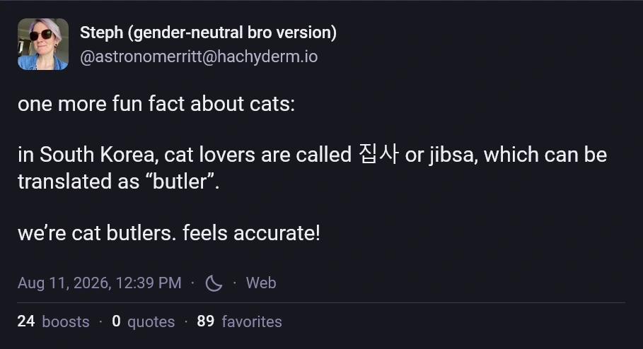 one more fun fact about cats:  in South Korea, cat lovers are called 집사 or jibsa, which can be translated as “butler”.  we’re cat butlers. feels accurate!