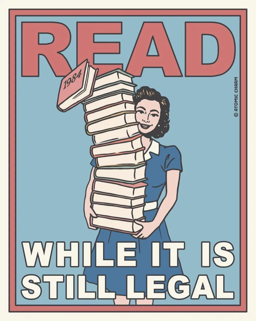 Drawn image of a woman carrying a stack of books with '1984' falling of the top.

Caption: READ! While it is still legal.