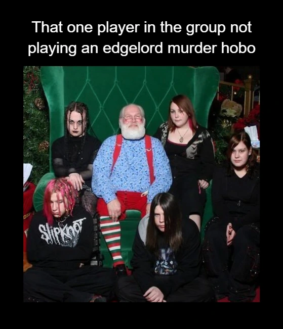 "That one player in he group not playing an edgelord murder hobo" - Image depicts a group on numetal kids sitting with Santa